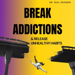 Break Addictions & Release Unhealthy Habits