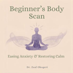 . Beginner’s Body Scan: Easing Anxiety & Restoring Calm