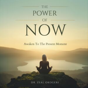 The Power Of Now: Awaken To The Present Moment